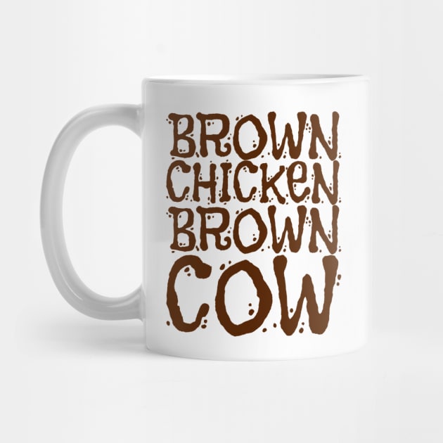 Brown Chicken Brown Cow - Brown Text by CrazyShirtLady